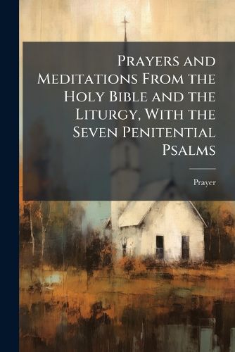 Cover image for Prayers and Meditations from the Holy Bible and the Liturgy, with the Seven Penitential Psalms