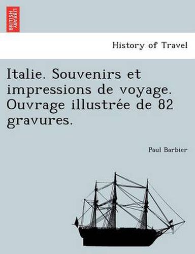 Cover image for Italie. Souvenirs Et Impressions de Voyage. Ouvrage Illustre E de 82 Gravures.