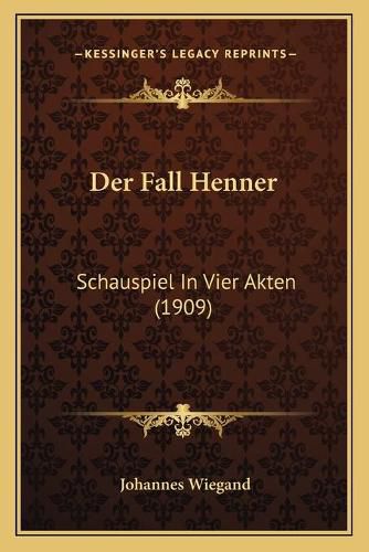 Cover image for Der Fall Henner: Schauspiel in Vier Akten (1909)