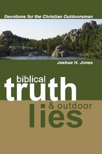 Cover image for Biblical Truth & Outdoor Lies: Devotions for the Christian Outdoorsman