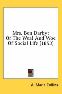 Cover image for Mrs. Ben Darby: Or the Weal and Woe of Social Life (1853)