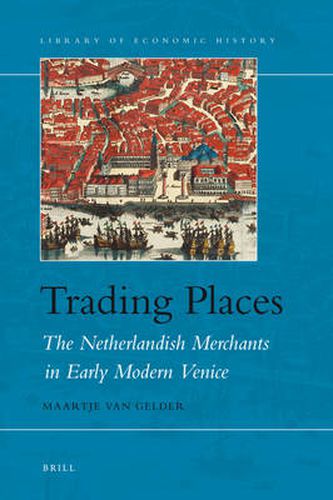 Cover image for Trading Places: The Netherlandish Merchants in Early Modern Venice