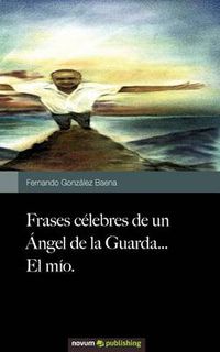 Cover image for Frases celebres de un Angel de la Guarda...El mio.