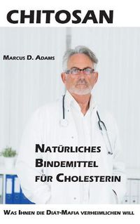 Cover image for Chitosan - Naturliches Bindemittel fur Cholesterin: Was Ihnen die Diat-Mittel-Mafia verheimlichen will