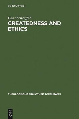 Createdness and Ethics: The Doctrine of Creation and Theological Ethics in the Theology of Colin E. Gunton and Oswald Bayer