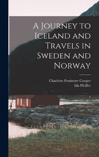 Cover image for A Journey to Iceland and Travels in Sweden and Norway