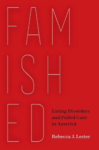 Cover image for Famished: Eating Disorders and Failed Care in America