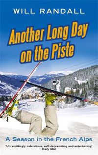 Cover image for Another Long Day On The Piste: A Season in the French Alps