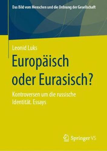 Europaisch oder Eurasisch?: Kontroversen um die russische Identitat. Essays