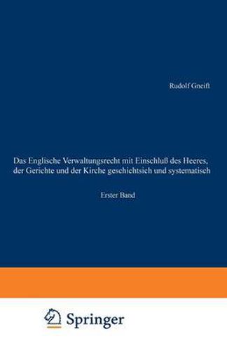 Cover image for Das Englische Verwaltungsrecht Mit Einschluss Des Heeres, Der Gerichte Und Der Kirche Geschichtsich Und Systematisch: Erster Band. Geschichte Des Englischen Verwaltungsrechts