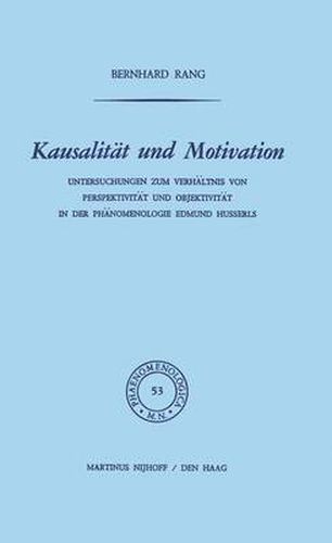 Kausalitat Und Motivation: Untersuchungen Zum Verhaltnis Von Perspektivitat Und Objektivitat in Der Phanomenologie Edmund Husserls