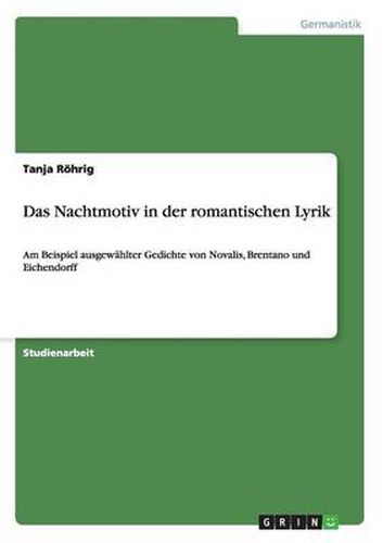 Cover image for Das Nachtmotiv in der romantischen Lyrik: Am Beispiel ausgewahlter Gedichte von Novalis, Brentano und Eichendorff