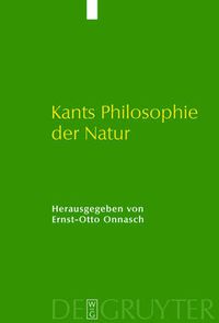 Cover image for Kants Philosophie Der Natur: Ihre Entwicklung Im Opus Postumum Und Ihre Wirkung