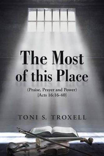 Cover image for The Most of this Place: (Praise, Prayer and Power) {Acts 16:16-40}