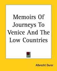 Cover image for Memoirs Of Journeys To Venice And The Low Countries