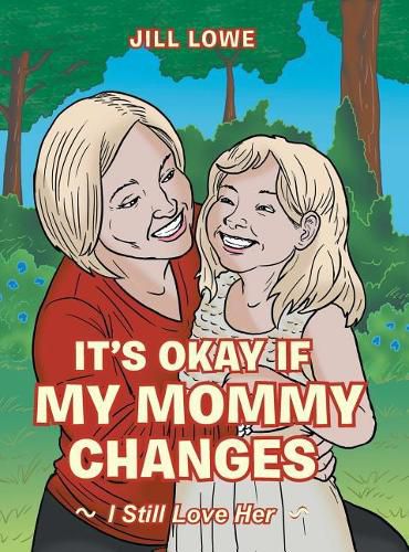 Cover image for It's Okay If My Mommy Changes: I Still Love Her