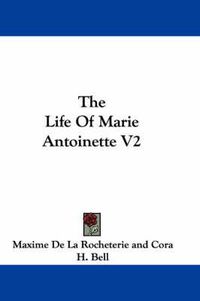 Cover image for The Life of Marie Antoinette V2