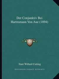 Cover image for Der Conjunktiv Bei Hartmmann Von Aue (1894)