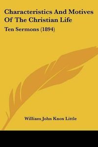 Cover image for Characteristics and Motives of the Christian Life: Ten Sermons (1894)