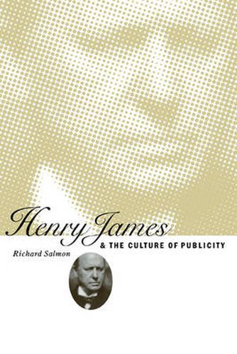 Cover image for Henry James and the Culture of Publicity