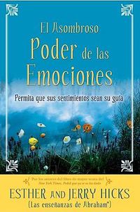 Cover image for A El Asombroso Poder de Las Emociones: Permita Que Sus Sentimientos Sean Su Guia