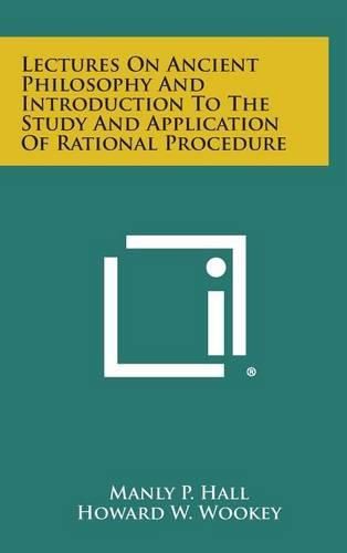 Cover image for Lectures on Ancient Philosophy and Introduction to the Study and Application of Rational Procedure