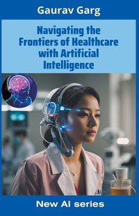 Cover image for Navigating the Frontiers of Healthcare with Artificial Intelligence