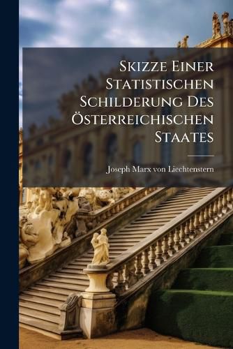 Cover image for Skizze Einer Statistischen Schilderung Des OEsterreichischen Staates