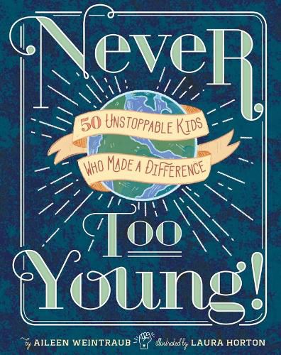 Cover image for Never Too Young!: 50 Unstoppable Kids Who Made a Difference