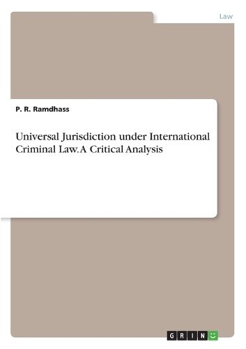 Cover image for Universal Jurisdiction under International Criminal Law. A Critical Analysis