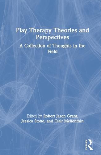 Play Therapy Theories and Perspectives: A Collection of Thoughts in the Field