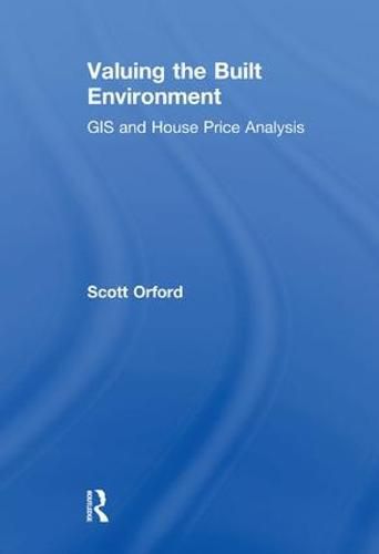 Cover image for Valuing the Built Environment: GIS and House Price Analysis