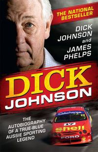 Cover image for Dick Johnson: The autobiography of a true-blue Aussie sporting legend