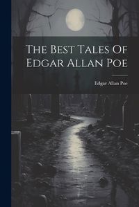 Cover image for The Best Tales Of Edgar Allan Poe