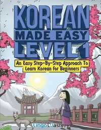 Cover image for Korean Made Easy Level 1: An Easy Step-By-Step Approach To Learn Korean for Beginners (Textbook + Workbook Included)