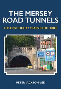 Cover image for The Mersey Road Tunnels: The First Eighty Years in Pictures