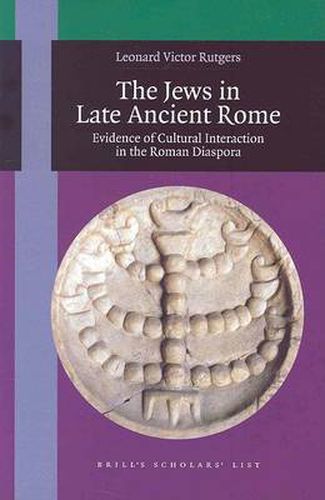 Cover image for The Jews in Late Ancient Rome: Evidence of Cultural Interaction in the Roman Diaspora