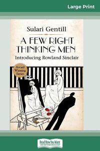 Cover image for A Few Right Thinking Men: A Rowland Sinclair Mystery (16pt Large Print Edition)