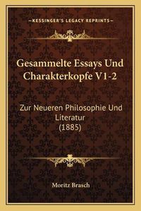 Cover image for Gesammelte Essays Und Charakterkopfe V1-2: Zur Neueren Philosophie Und Literatur (1885)