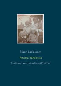 Cover image for Kossina Taluksessa: Tuokiokuvia pienen pojan elamasta 1956-1961