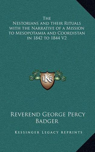 The Nestorians and Their Rituals with the Narrative of a Mission to Mesopotamia and Coordistan in 1842 to 1844 V2