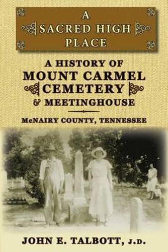 Cover image for A Sacred High Place: A History of Mount Carmel Cemetery and Meetinghouse, McNairy County, Tennessee