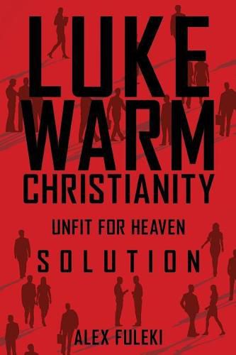 Cover image for Lukewarm Christianity, Unfit for Heaven; Solution