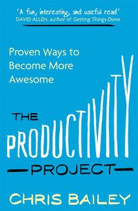 Cover image for The Productivity Project: Proven Ways to Become More Awesome