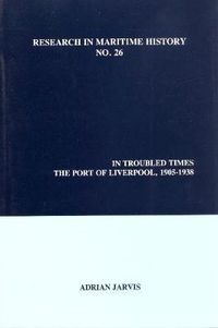 Cover image for In Troubled Times: The Port of Liverpool, 1905-1938