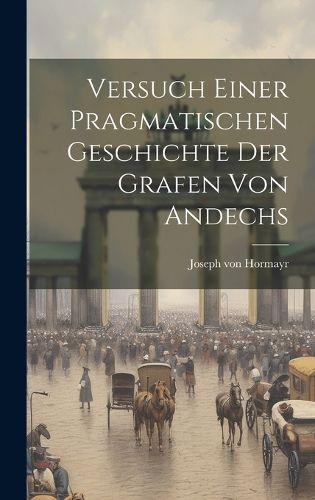 Cover image for Versuch Einer Pragmatischen Geschichte Der Grafen Von Andechs