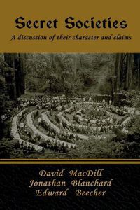 Cover image for Secret Societies: A discussion of their character and claims