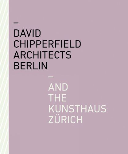 David Chipperfield Architects Berlin and the Kunsthaus Zurich