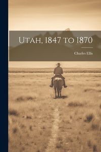 Cover image for Utah, 1847 to 1870