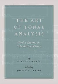 Cover image for The Art of Tonal Analysis: Twelve Lessons in Schenkerian Theory